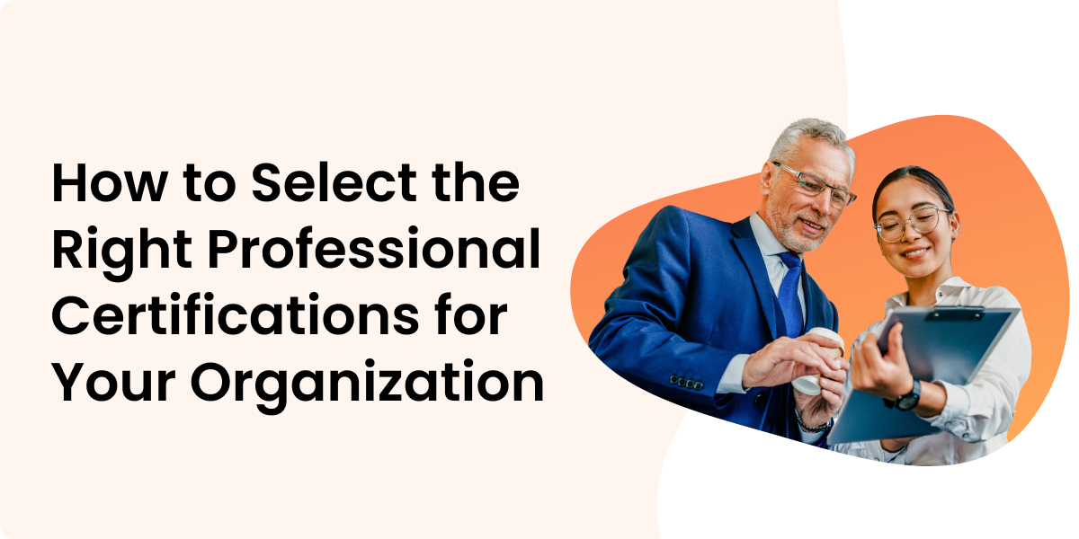 How to Select the Right Professional Certifications for Your Organization