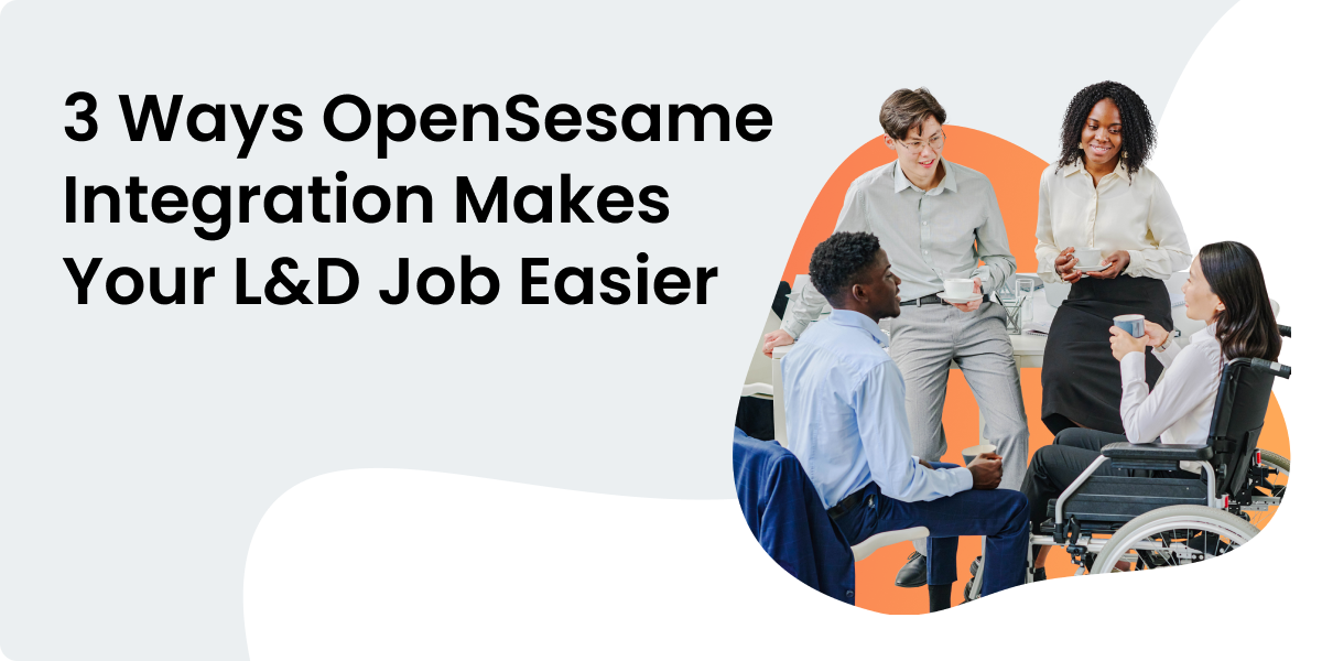 3 Ways OpenSesame Integration Makes Your L&D Job Easier