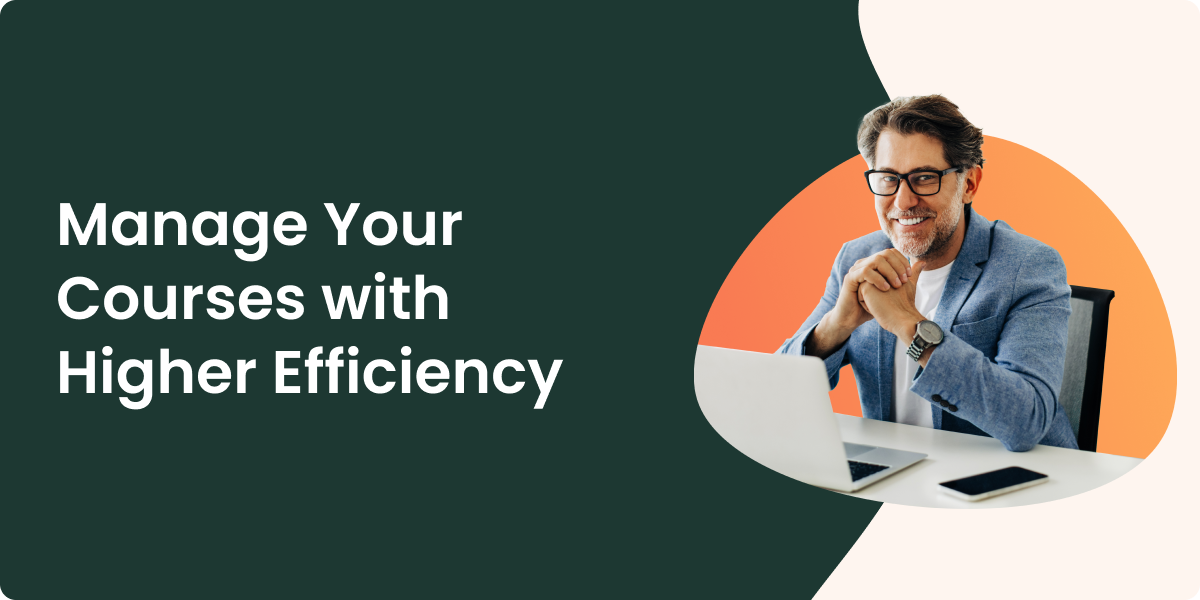 Manage Your Courses with Higher Efficiency