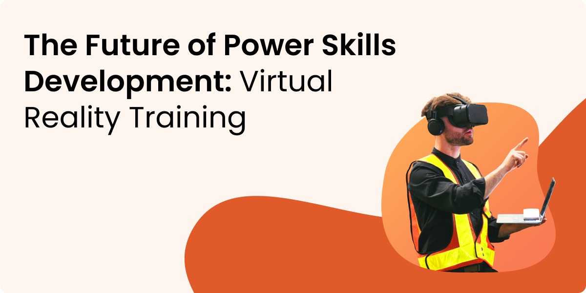 The Future of Power Skills Development: Virtual Reality Training