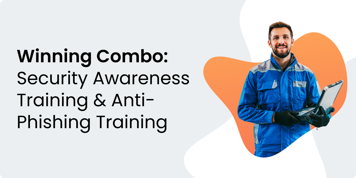 Winning Combo: Security Awareness Training & Anti-Phishing Training￼